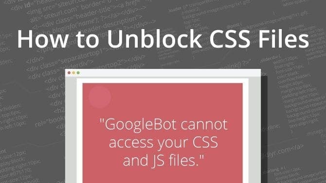 How to Unblock GoogleBot from CSS Files