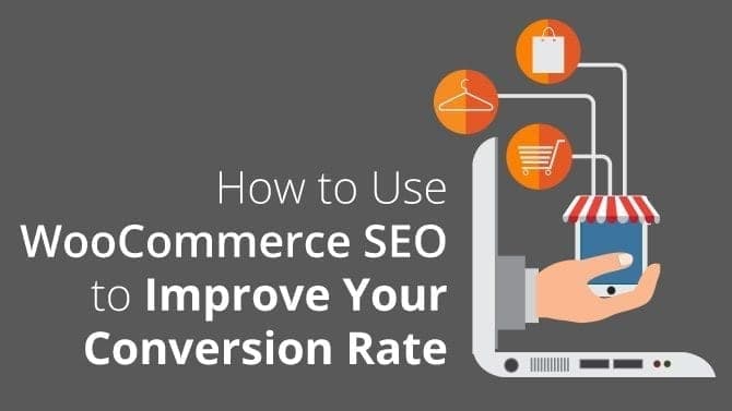 How to Use WooCommerce SEO to Improve Your Conversion Rate