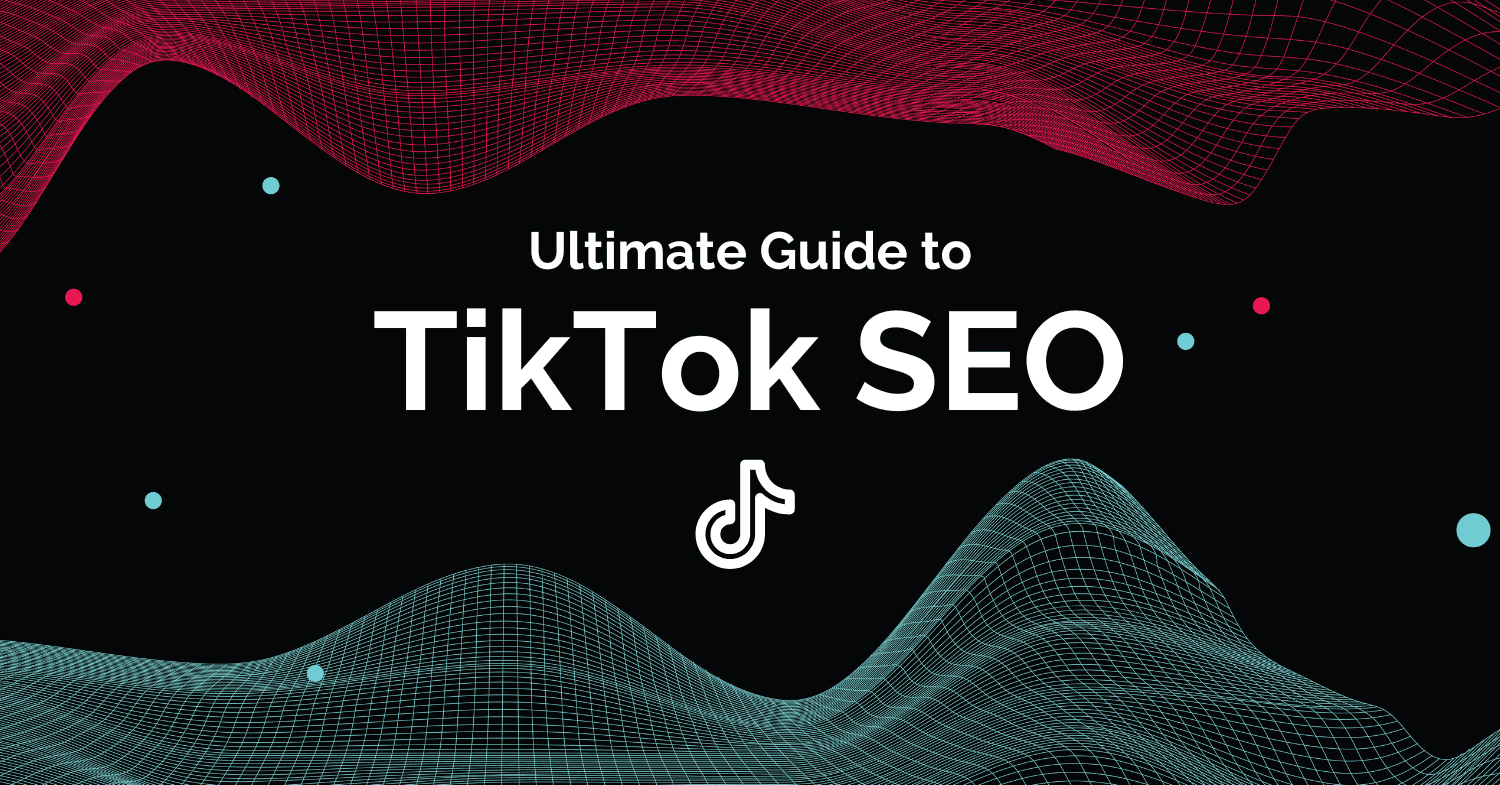 The Ultimate Guide to TikTok SEO