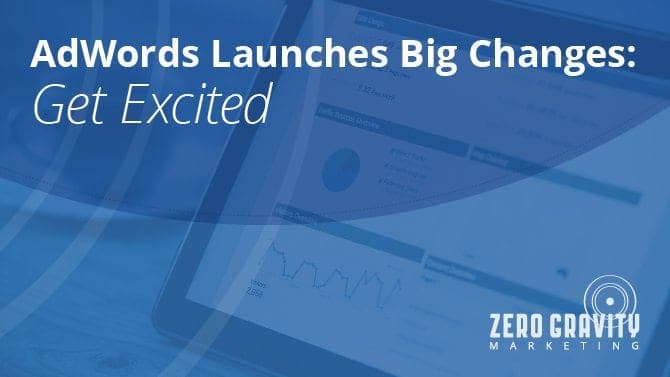 AdWords Launches Big Changes: Get Excited