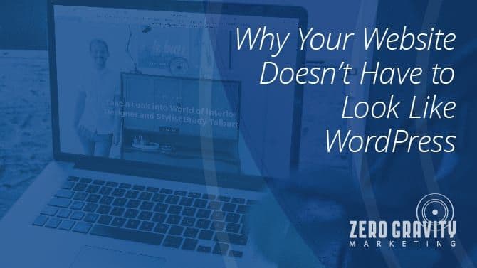 Why Your Website Doesn’t Have to Look Like WordPress