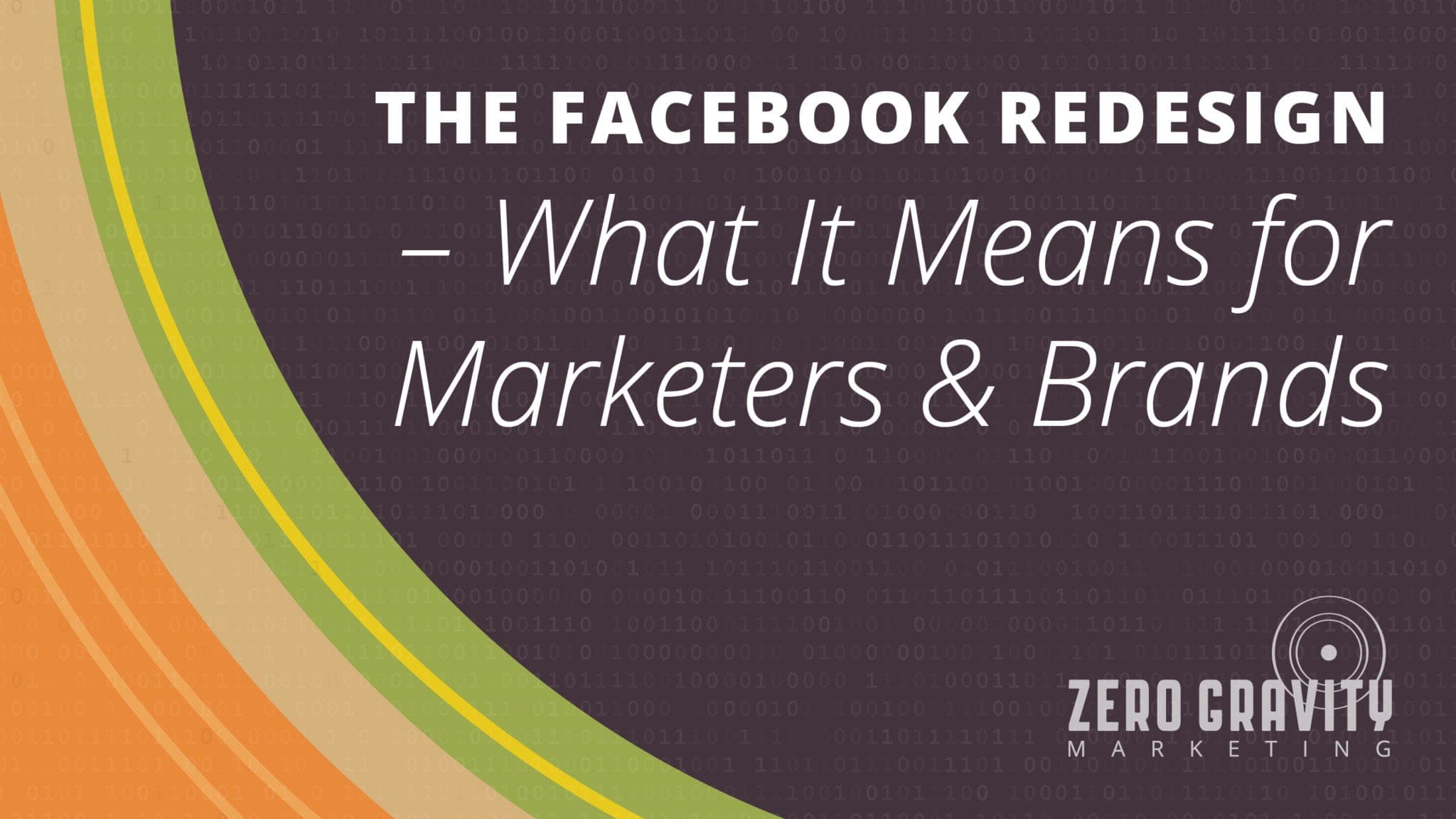 The Facebook Redesign – What It Means for Marketers & Brands