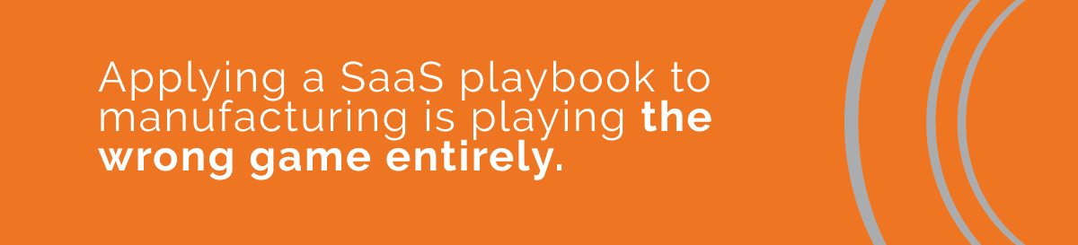 Orange graphic with text reading: "Applying a SaaS playbook to manufacturing is playing the wrong game entirely."