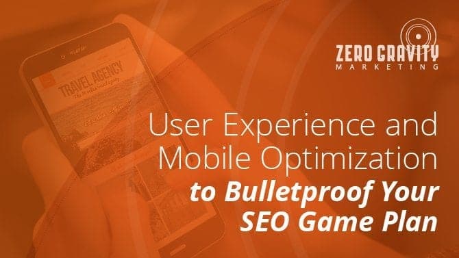 User Experience and Mobile Optimization to Bulletproof Your SEO Game Plan