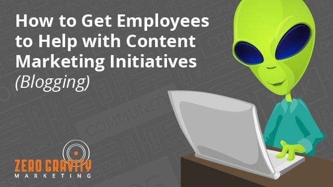 How to Get Employees to Help with Content Marketing Initiatives