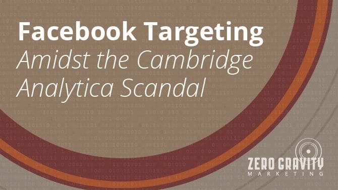 Facebook Targeting Amidst the Cambridge Analytica Scandal