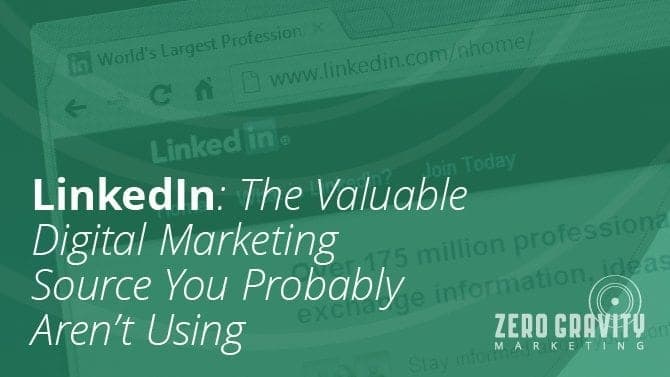 LinkedIn: The Valuable Digital Marketing Source You Probably Aren’t Using