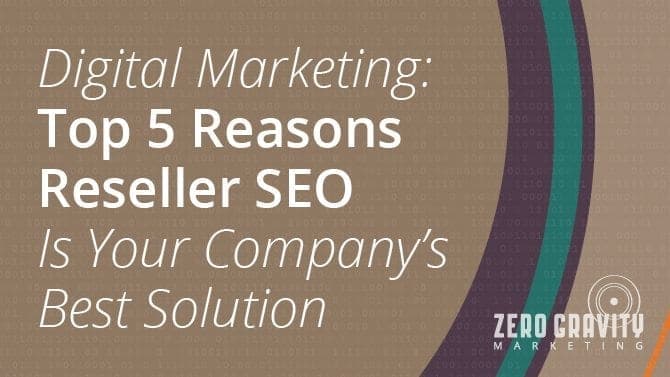 Digital Marketing: Top 5 Reasons Reseller SEO Is Your Company’s Best Solution