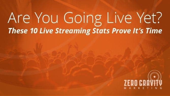 Are You Going Live Yet? These 10 Live Streaming Stats Prove It’s Time