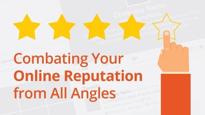 Combating Your Online Reputation from All Angles