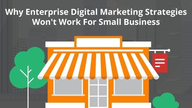 enterprise digital marketing strategies won't work for small business