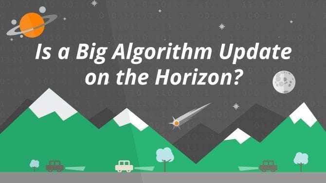 Is a Big Algorithm Update on the Horizon?