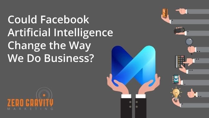 Could Facebook Artificial Intelligence Change the Way We Do Business?