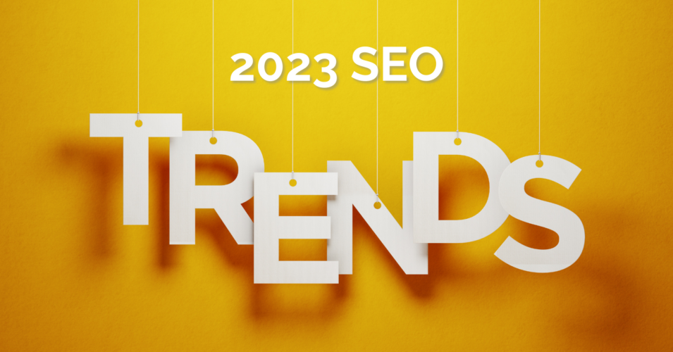 Keep These in Mind: 6 SEO Trends in 2023