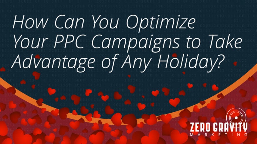 How Can You Optimize Your PPC Campaigns to Take Advantage of Any Holiday?