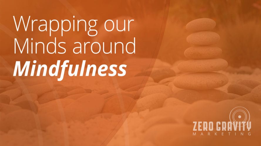Wrapping Our Minds Around Mindfulness