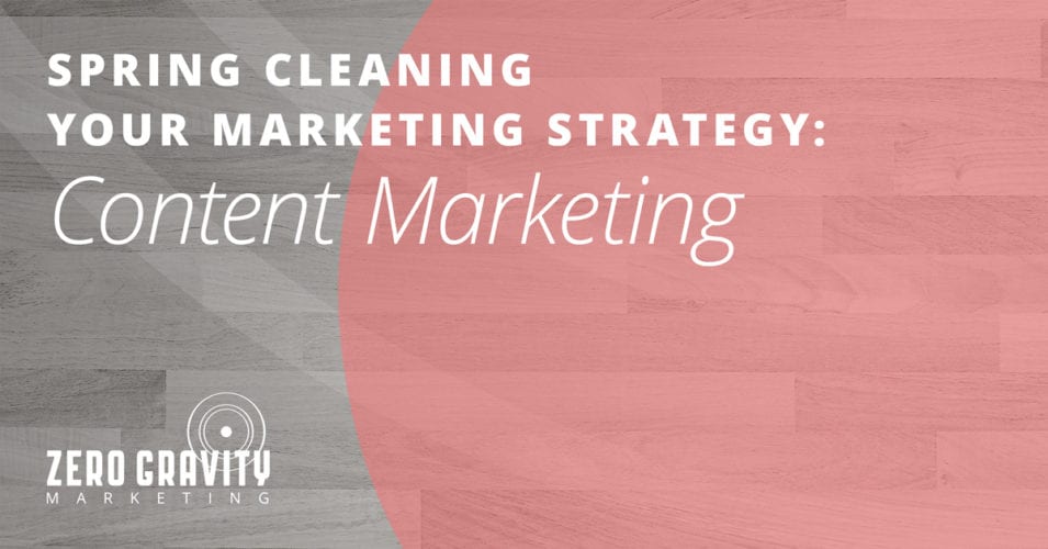 Spring Cleaning Your Marketing Strategy – Content Marketing