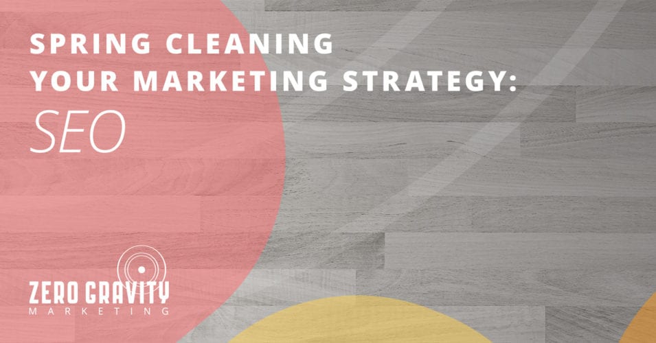Spring Cleaning Your Marketing Strategy – SEO