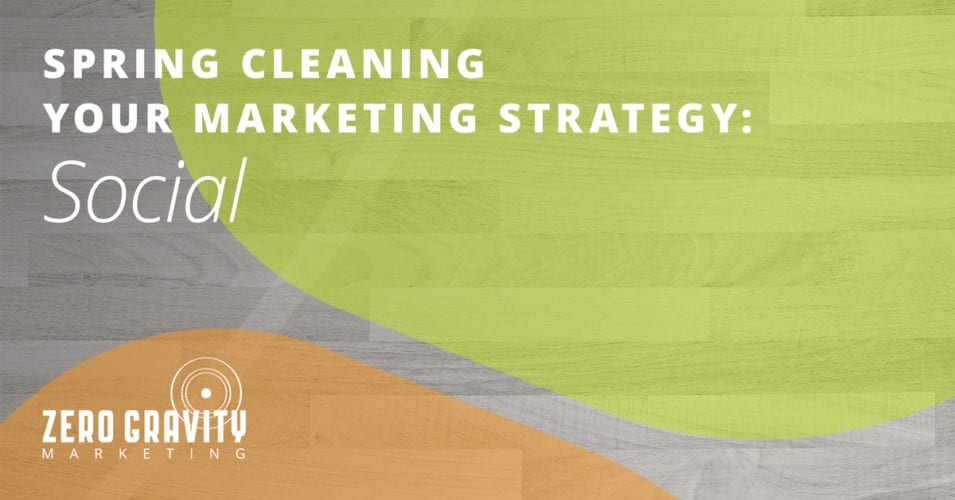 Spring Cleaning Your Marketing Strategy – Social Media