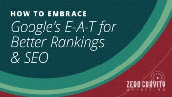 How to Embrace Google’s E-A-T for Better Rankings & SEO
